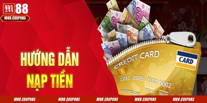 Hướng dẫn thực hiện quy trình nạp tiền M88 chi tiết cho tín đồ