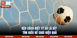 Kèo Cách Biệt Tỷ Số