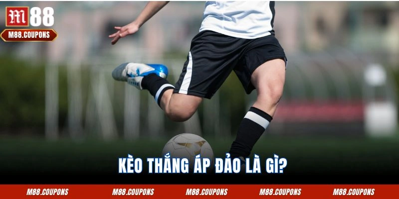 Kèo thắng áp đảo là gì?