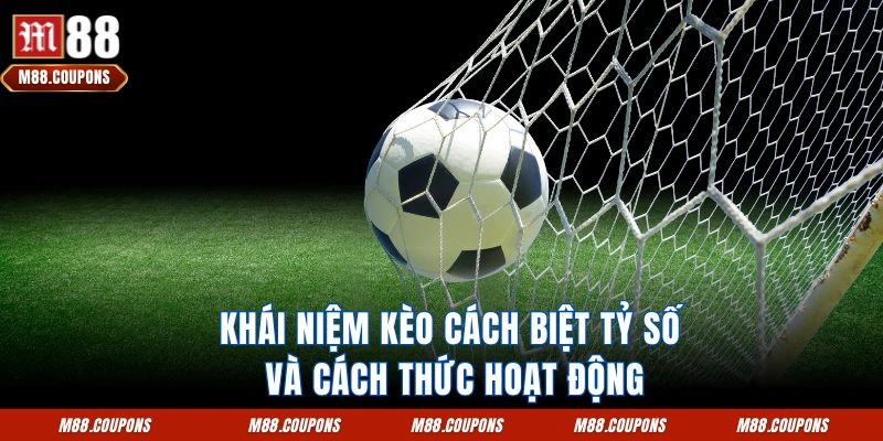 Khái niệm kèo cách biệt tỷ số và cách thức hoạt động