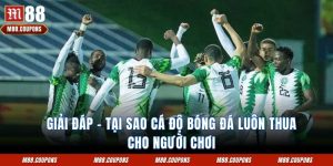 tại sao cá độ bóng đá luôn thua